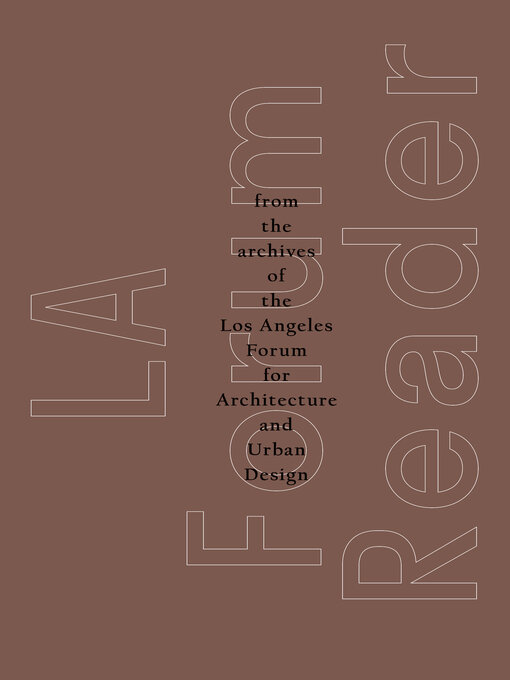 Title details for LA Forum Reader by The Los Angeles Forum for Architecture and Urban Design - Available